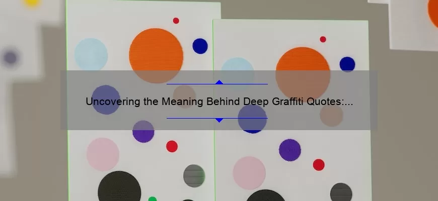 Uncovering the Meaning Behind Deep Graffiti Quotes: A Guide to Finding Inspiration [With Statistics and Stories]
