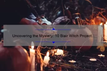 Uncovering the Mystery: 10 Blair Witch Project Quotes That Will Give You Chills [Plus Tips on Finding Them]