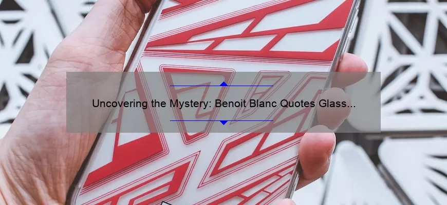 Uncovering the Mystery: Benoit Blanc Quotes Glass Onion and 5 Clues to Solve the Case [For Fans of Knives Out]