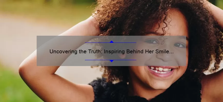 Uncovering the Truth: Inspiring Behind Her Smile Quotes and How They Can Help You Overcome Challenges [Expert Tips and Stats Included]