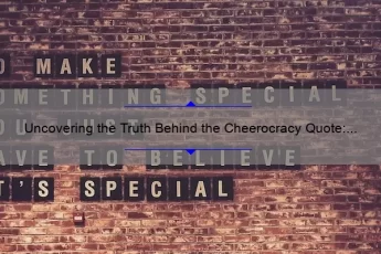 Uncovering the Truth Behind the Cheerocracy Quote: A Guide to Understanding and Overcoming Toxic Team Dynamics [With Statistics and Solutions]