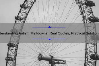 Understanding Autism Meltdowns: Real Quotes, Practical Solutions, and Eye-Opening Statistics [A Comprehensive Guide for Parents and Caregivers]