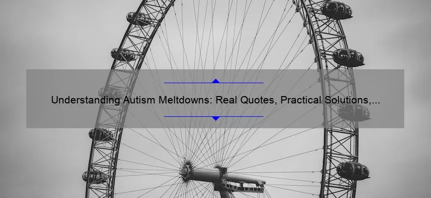 Understanding Autism Meltdowns: Real Quotes, Practical Solutions, and Eye-Opening Statistics [A Comprehensive Guide for Parents and Caregivers]