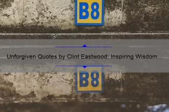 Unforgiven Quotes by Clint Eastwood: Inspiring Wisdom and Life Lessons [Expertly Curated List with Stats and Insights]