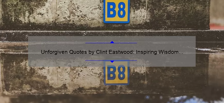 Unforgiven Quotes by Clint Eastwood: Inspiring Wisdom and Life Lessons [Expertly Curated List with Stats and Insights]