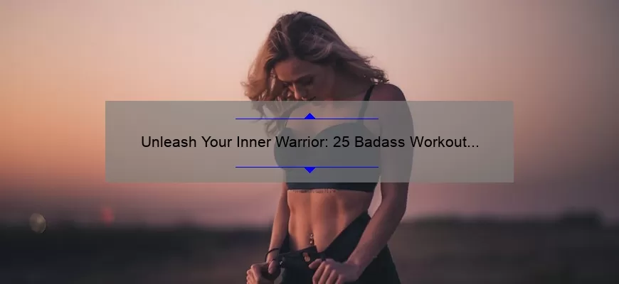 Unleash Your Inner Warrior: 25 Badass Workout Quotes to Fuel Your Fitness Journey