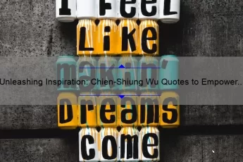 Unleashing Inspiration: Chien-Shiung Wu Quotes to Empower Women in Science [Plus Actionable Tips]