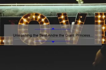 Unleashing the Best Andre the Giant Princess Bride Quotes: A Story of Humor, Love, and Inspiration [Plus Tips on How to Incorporate Them into Your Daily Life]
