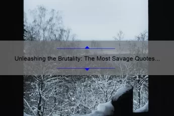 Unleashing the Brutality: The Most Savage Quotes You’ll Ever Hear