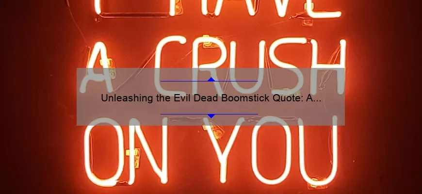 Unleashing the Evil Dead Boomstick Quote: A Spine-Chilling Story with Stats and Solutions [For Horror Fans]