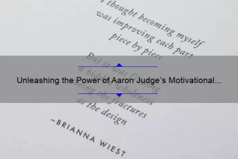 Unleashing the Power of Aaron Judge’s Motivational Quote: A Guide to Achieving Success [With Real-Life Examples and Data]