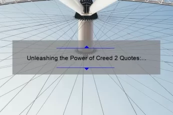 Unleashing the Power of Creed 2 Quotes: Inspiring Stories, Practical Tips, and Eye-Opening Stats [For Fans and Aspiring Boxers]