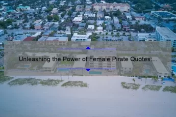 Unleashing the Power of Female Pirate Quotes: Inspiring Stories, Stats, and Solutions [For Women Who Rule the Seas]