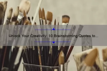 Unlock Your Creativity: 10 Brainstorming Quotes to Inspire Your Next Project [Expert Tips Included]