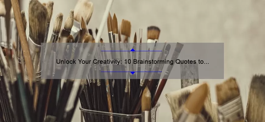 Unlock Your Creativity: 10 Brainstorming Quotes to Inspire Your Next Project [Expert Tips Included]