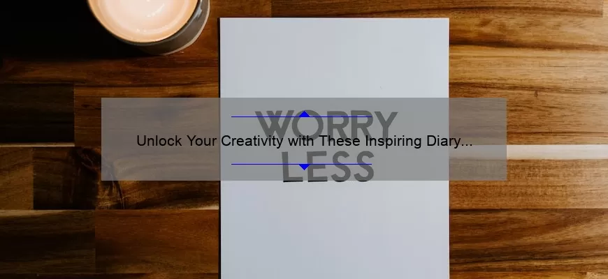 Unlock Your Creativity with These Inspiring Diary Quotes: Tips and Tricks for Keeping a Creative Journal [Infographic]