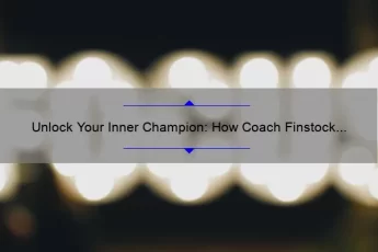 Unlock Your Inner Champion: How Coach Finstock Quotes Can Transform Your Mindset [Proven Tips and Stats]