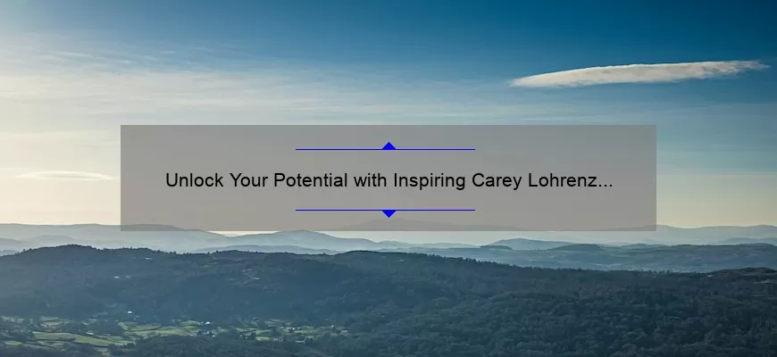 Unlock Your Potential with Inspiring Carey Lohrenz Quotes: How to Overcome Challenges and Achieve Success [Expert Tips and Stats]