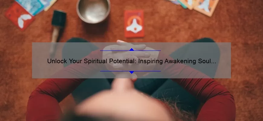 Unlock Your Spiritual Potential: Inspiring Awakening Soul Vibrations Quotes and Practical Tips [Expert Guide]