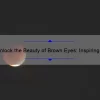 Unlock the Beauty of Brown Eyes: Inspiring Quotes, Tips, and Stats [Expert Guide]