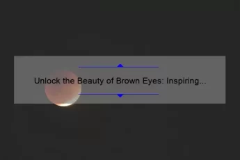 Unlock the Beauty of Brown Eyes: Inspiring Quotes, Tips, and Stats [Expert Guide]