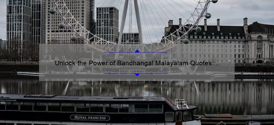 Unlock the Power of Bandhangal Malayalam Quotes: Inspiring Stories, Practical Tips, and Eye-Opening Stats [For Malayalam Language Enthusiasts]
