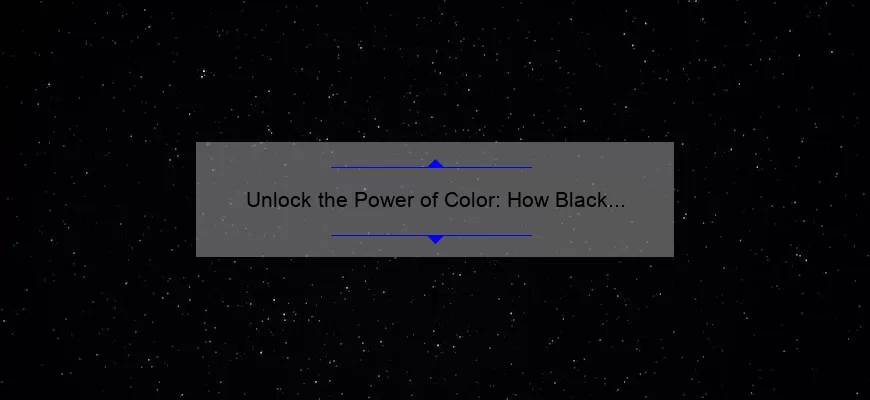 Unlock the Power of Color: How Black Quotes Can Transform Your Life [With Statistics and Tips]