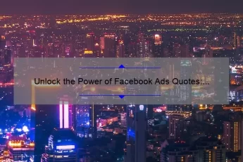 Unlock the Power of Facebook Ads Quotes: How to Boost Your ROI with Data-Backed Strategies [Expert Tips Inside]