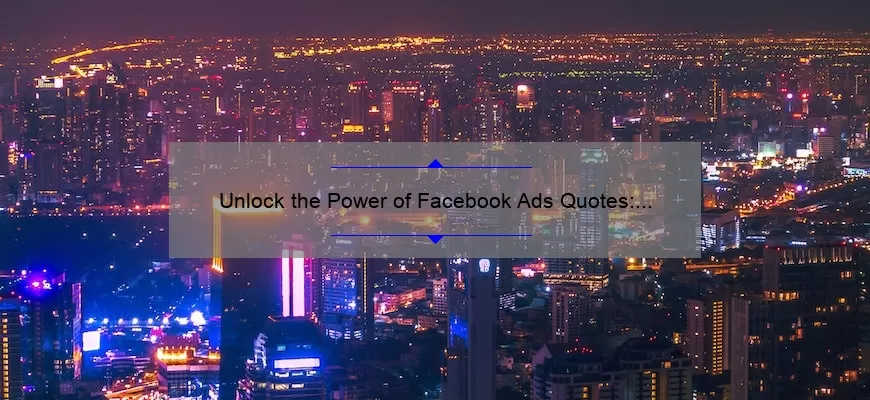 Unlock the Power of Facebook Ads Quotes: How to Boost Your ROI with Data-Backed Strategies [Expert Tips Inside]