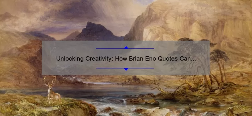 Unlocking Creativity: How Brian Eno Quotes Can Inspire Your Art [Plus 10 Practical Tips]
