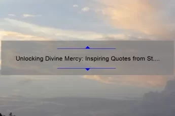 Unlocking Divine Mercy: Inspiring Quotes from St. Faustina, Tips for Living a Merciful Life, and Surprising Statistics [Keyword: Divine Mercy Quotes St. Faustina]