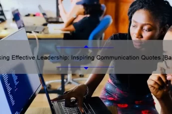 Unlocking Effective Leadership: Inspiring Communication Quotes [Backed by Stats] to Improve Your Team’s Success