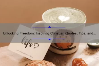 Unlocking Freedom: Inspiring Christian Quotes, Tips, and Stats to Live a Liberated Life [For Believers Seeking Spiritual Growth]