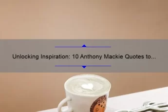 Unlocking Inspiration: 10 Anthony Mackie Quotes to Motivate Your Success [Plus Tips for Applying Them to Your Life]
