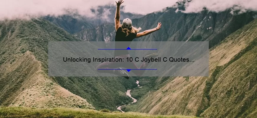 Unlocking Inspiration: 10 C Joybell C Quotes to Empower Your Life [With Actionable Tips]