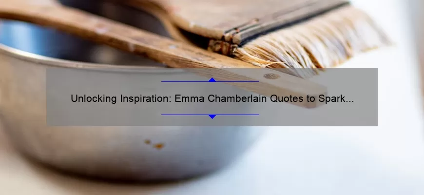Unlocking Inspiration: Emma Chamberlain Quotes to Spark Creativity [A Guide for Content Creators]