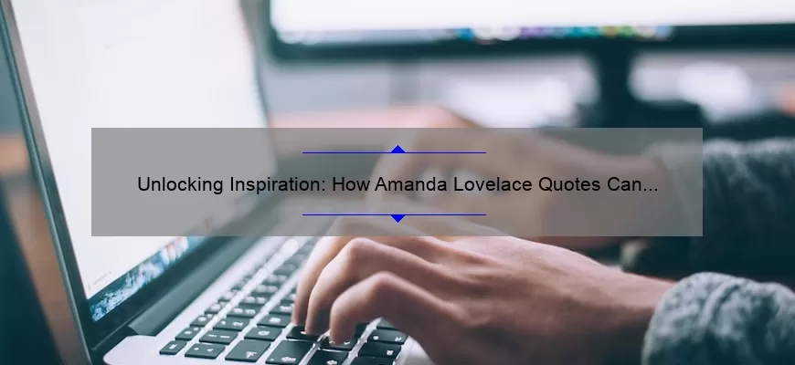 Unlocking Inspiration: How Amanda Lovelace Quotes Can Empower Your Writing [Plus 10 Must-Know Tips]