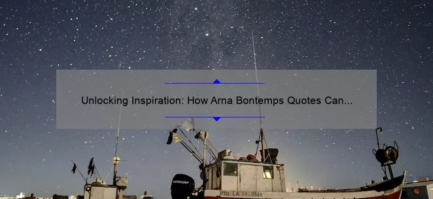Unlocking Inspiration: How Arna Bontemps Quotes Can Help You Overcome Writer’s Block [Plus 10 Powerful Quotes]