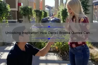 Unlocking Inspiration: How Darrell Brooks Quotes Can Help You Overcome Creative Blocks [Expert Tips and Stats]