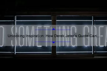 Unlocking Inspiration: How Derek Jeter’s Quote Can Help You Overcome Obstacles [With Actionable Tips and Stats]