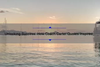 Unlocking Success: How Coach Carter Quotes Inspired Cruz to Overcome Adversity [5 Tips for Achieving Your Goals]
