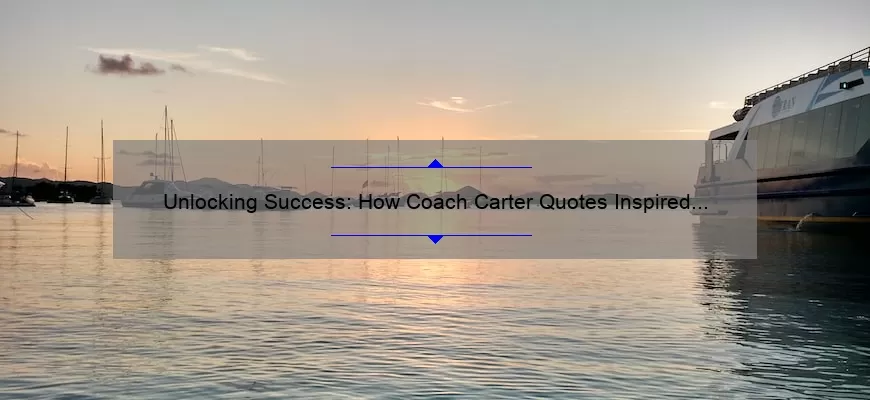 Unlocking Success: How Coach Carter Quotes Inspired Cruz to Overcome Adversity [5 Tips for Achieving Your Goals]
