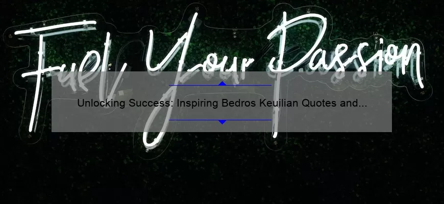 Unlocking Success: Inspiring Bedros Keuilian Quotes and Strategies [Expert Tips and Stats]