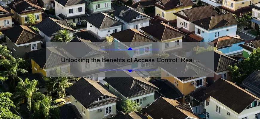 Unlocking the Benefits of Access Control: Real Stories, Stats, and Quotes [Expert Guide]