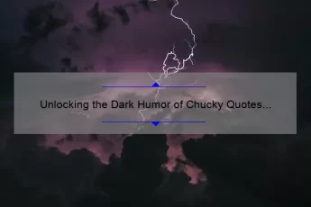 Unlocking the Dark Humor of Chucky Quotes to Tiffany: A Guide to Hilarious and Useful One-Liners [With Stats and Examples]
