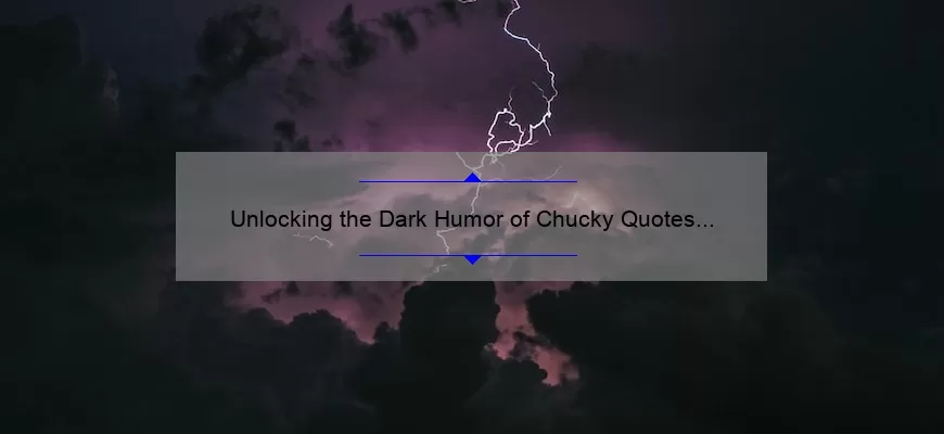 Unlocking the Dark Humor of Chucky Quotes to Tiffany: A Guide to Hilarious and Useful One-Liners [With Stats and Examples]