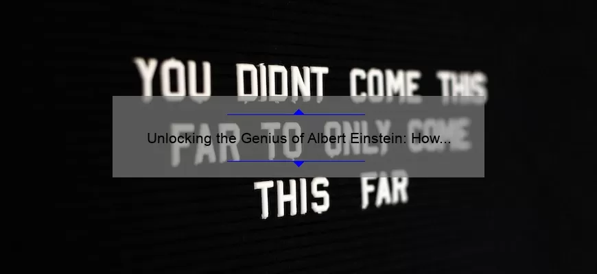 Unlocking the Genius of Albert Einstein: How His Mousetrap Quote Can Solve Your Problems [Expert Tips and Stats]