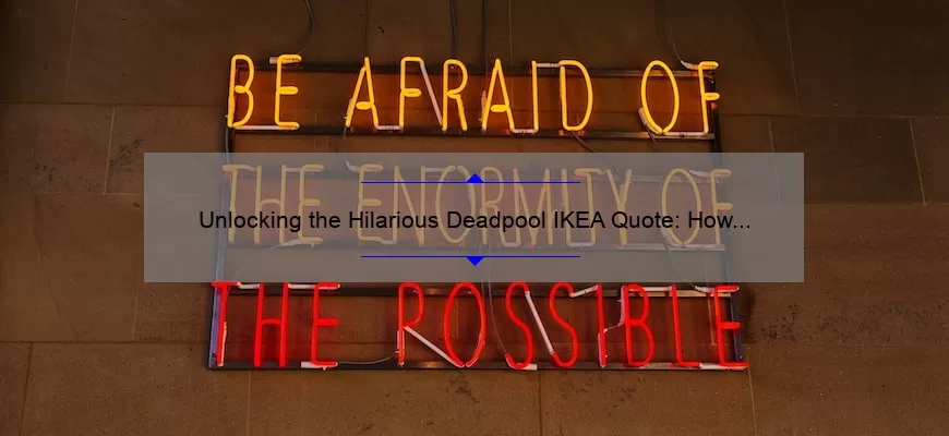 Unlocking the Hilarious Deadpool IKEA Quote: How to Incorporate it into Your Home Decor [Expert Tips and Stats]