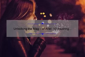 Unlocking the Magic of Ariel: 10 Inspiring Tempest Quotes [Plus Tips for Applying Them to Your Life]