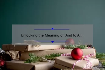Unlocking the Meaning of ‘And to All a Goodnight’ Quote: A Heartwarming Story with 5 Surprising Facts [For Christmas Enthusiasts]